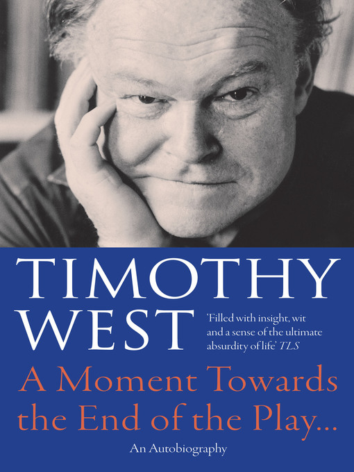 Title details for A Moment Towards the End of the Play... by Timothy West - Available